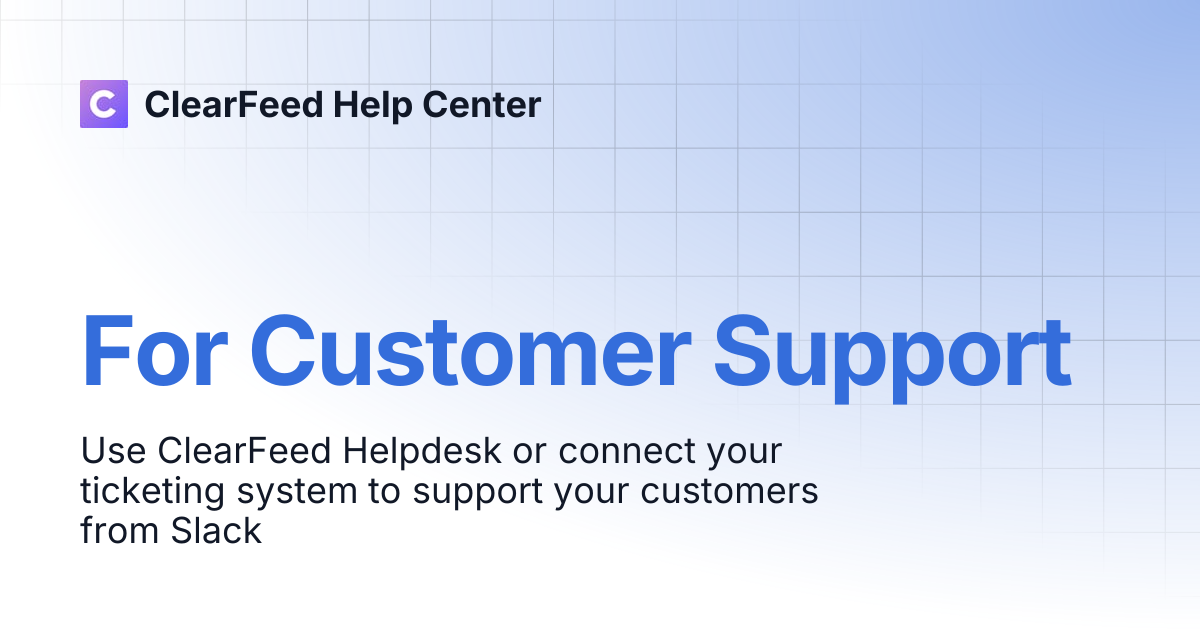 For Customer Support | ClearFeed Help Center