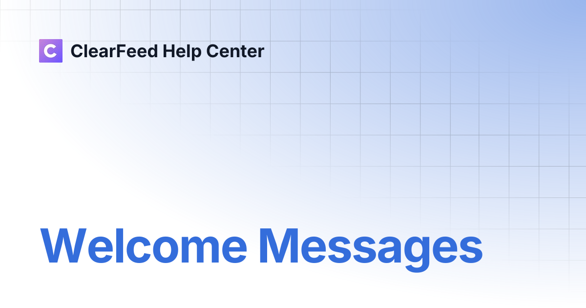 Welcome Messages | ClearFeed Help Center